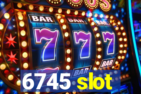 6745 slot